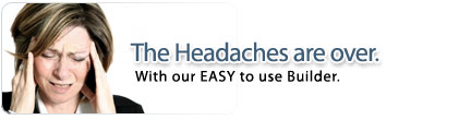 The headache is over with our easy to use builder